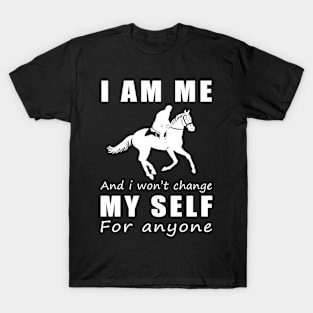 horse I am me and i won't change my self for anyone T-Shirt